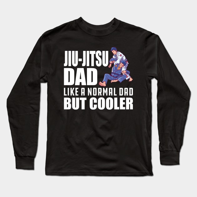 Jiu-Jitsu Dad like a normal dad but cooler w Long Sleeve T-Shirt by KC Happy Shop